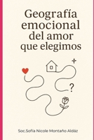 Geografía emocional del amor que elegimos (Spanish Edition) B0FD2XTWPC Book Cover
