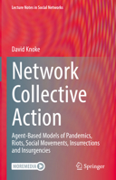 Network Collective Action: Agent-Based Models of Pandemics, Riots, Social Movements, Insurrections and Insurgencies (Lecture Notes in Social Networks) 3031861981 Book Cover