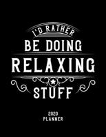 I'd Rather Be Doing Relaxing Stuff 2020 Planner: Relaxing Fan 2020 Planner, Funny Design, 2020 Planner for Relaxing Lover, Christmas Gift for Relaxing Lover 1678661139 Book Cover