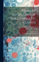 Primary Neoplasms of the Lymphatic Glands: Including Hodgkin's Disease 1020783230 Book Cover