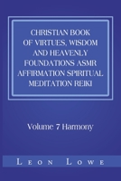 Christian Book of Virtues, Wisdom and Heavenly Foundations Asmr Affirmation Spiritual Meditation Reiki: Volume 7 Harmony 1664120408 Book Cover