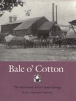 Bale O' Cotton: The Mechanical Art of Cotton Ginning (Centennial Series of the Association of Former Students, Texas a & M University) 0890965102 Book Cover