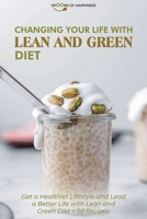 Changing Your Life with Lean and Green Diet: Get a Healthier Lifestyle and Lead a Better Life with Lean and Green Diet + 50 Recipes 1801563950 Book Cover
