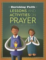 Enriching Faith: Lessons and Activities on Prayer 1585959472 Book Cover