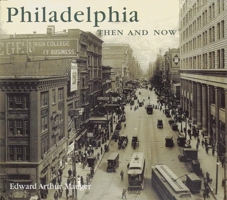 Philadelphia Then and Now (Then & Now) 1571458808 Book Cover