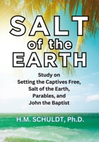 Salt of the Earth: Bible Study for Setting the Captives Free, Salt of the Earth, Parables, and John the Baptist 1943062021 Book Cover