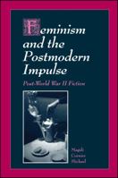 Feminism and the Postmodern Impulse: Post-World War II Fiction 0791430162 Book Cover