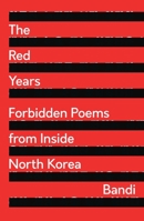 The Red Years: Forbidden Poems from Inside North Korea 178699660X Book Cover