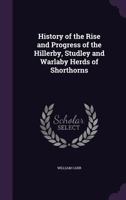 The History of the Rise and Progress of the Killerby, Studley and Warlaby Herds of Shorthorns 3337327184 Book Cover