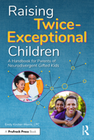 Raising Twice-Exceptional Children: A Handbook for Parents of Neurodivergent Gifted Kids 1646322142 Book Cover