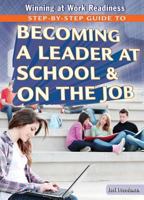 Step-By-Step Guide to Becoming a Leader at School & on the Job 1477777806 Book Cover