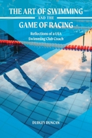 The Art of Swimming and the Game of Racing: Reflections of a USA Swimming Club Coach B0C4N3FXC3 Book Cover
