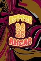 Better Daze Ahead: All Purpose 6x9 Blank Lined Notebook Journal Way Better Than A Card Trendy Unique Gift Color Texture Psychedelic 1706565968 Book Cover