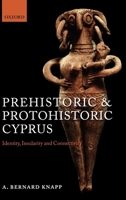 Prehistoric and Protohistoric Cyprus: Identity, Insularity, and Connectivity 0199237379 Book Cover