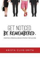 Get Noticed. Be Remembered.: Creating a Personal Brand Strategy for Success 0973427426 Book Cover