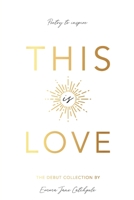 This is Love: Poetry to Inspire 1922337013 Book Cover