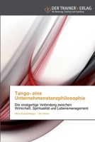 Tango- eine Unternehmenstanzphilosophie: Die einzigartige Verbindung zwischen Wirtschaft, Spiritualität und Lebensmanagement 3841750249 Book Cover