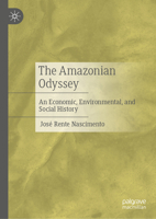 The Amazonian Odyssey: An Economic, Environmental, and Social History 3032102685 Book Cover