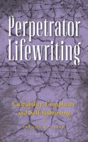 Perpetrator Lifewriting : Culpability, Complicity and Self-Fashioning 9361317709 Book Cover