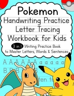 Pokemon Handwriting Practice Letter Tracing Workbook for Kids: 3-in-1 Writing Practice Book to Master Letters, Words & Sentences 1096952726 Book Cover