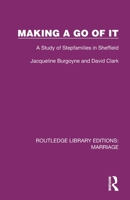 Making a Go of It: A Study of Stepfamilies in Sheffield (Routledge Library Editions: Marriage) 1032471174 Book Cover