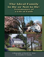 The Ideal Family to Be or Not to Be: Testimonies of a Life of Faith 0557461499 Book Cover