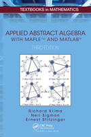 Applied Abstract Algebra with MapleTM and MATLAB (Textbooks in Mathematics) 103291890X Book Cover