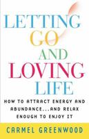 Letting Go and Loving Life:: How to Attract Energy and Abundance...And Relax Enough to Enjoy It 0451207106 Book Cover