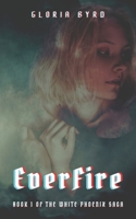 The White Phoenix Saga: EverFire B086Y4FTCH Book Cover