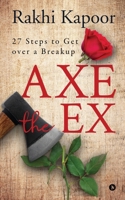 Axe the Ex: 27 steps to get over a breakup 1646508742 Book Cover