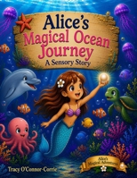 Alice's Magical Ocean Journey: A Sensory Story (Alice's Magical Adventures) B0HCL6MPSC Book Cover