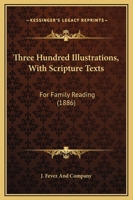 Three Hundred Illustrations with Scripture Texts for Family Reading 112094239X Book Cover