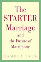 The Starter Marriage and the Future of Matrimony 0375505407 Book Cover