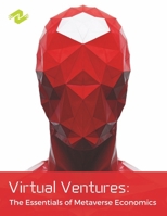 Virtual Ventures: The Essentials of Metaverse Economics: A Brief Overview B0CQ8NN16R Book Cover