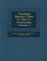 Theologia Moralis: Liber VI, Pars II: Continuata, Volume 7 1286883628 Book Cover