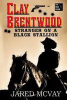 Stranger on a Black Stallion (Clay Brentwood Book 1) 0692164685 Book Cover