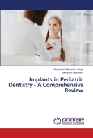 Implants in Pediatric Dentistry - A Comprehensive Review 6205510316 Book Cover