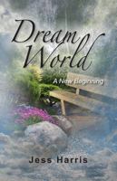 Dream World: A New Beginning 098294764X Book Cover