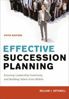Effective Succession Planning: Ensuring Leadership Continuity and Building Talent from Within 0814449158 Book Cover