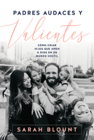 Padres audaces y valientes / Fearless Parenting: Cómo criar hijos que amen a Dios en un mundo hostil 1629992755 Book Cover