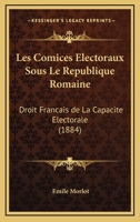 Les Comices Electoraux Sous Le Republique Romaine: Droit Francais De La Capacite Electorale (1884) 1277265283 Book Cover