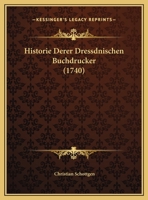 Historie Derer Dressdnischen Buchdrucker (1740) 1162069619 Book Cover