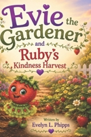 Evie the Gardener and Ruby's Kindness Harvest (Evie the Gardener and the seeds of faith) B0H7N9V5NX Book Cover