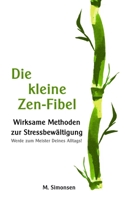 Die kleine Zen-Fibel: Wirksame Methoden zur Stressbew?ltigung - Werde zum Meister Deines Alltags! B08421KGCB Book Cover
