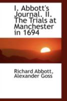I. Abbott's Journal, And, II. The Trials at Manchester in 1694 1354557646 Book Cover