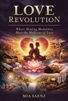 Love Revolution: Where Healing Modalities Meet the Medicine of Love B0H8W3XDF4 Book Cover
