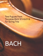 Two Fugues from Toccatas BWV 914 & 916 for String Trio B09F1BBZQG Book Cover