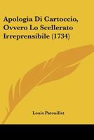 Apologia Di Cartoccio, Ovvero Lo Scellerato Irreprensibile (1734) 1104722852 Book Cover