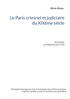 Le Paris criminel et judiciaire du XIX�me si�cle: I�re partie Arrondissements I � VII 2322216992 Book Cover