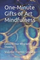 One-Minute Gifts of Art Mindfulness: Calming Your Mind with Drawing B0BD2XPD5L Book Cover